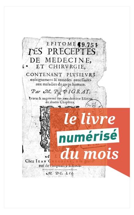 Accès livre numérisé du mois Epitome des préceptes de médecine et chirurgie, contenant plusieurs enseignements & remèdes nécessaires aux maladies du corps humain de Pierre Pigray