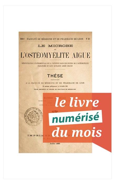 Livre numérisé du mois Le microbe de l'ostéomyélite aiguë : démonstration expérimentale de la présence dans les foyers de l'ostéomyélite prolongée et dans quelques abcès chauds par Mathieu Jaboulay