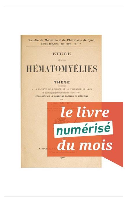 Accès au livre numérisé du mois : la Thèse de Jean Lépine Etude sur les hématomyélies 